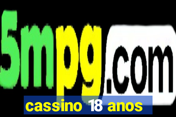 cassino 18 anos